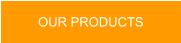OUR PRODUCTS
