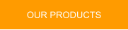 OUR PRODUCTS
